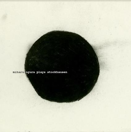 Ogura Plays Stockhausen - CD Audio di Miharu Ogura