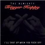 I'll Shut up when you Fuck Off - CD Audio di Trigger Happy