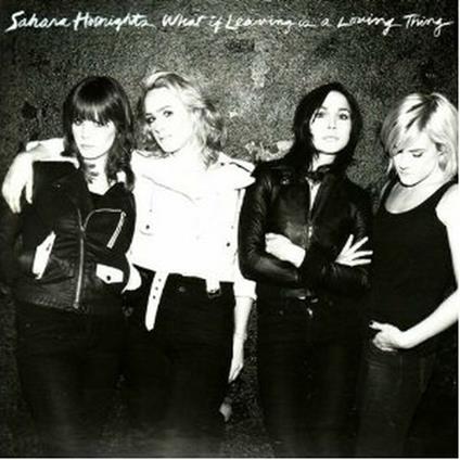 What if Leaving Is a Loving Thing - CD Audio di Sahara Hotnights
