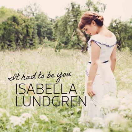 It Had To Be You - CD Audio di Isabella Lundgren