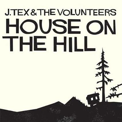House on the Hill - CD Audio di J. Tex & the Volunteers