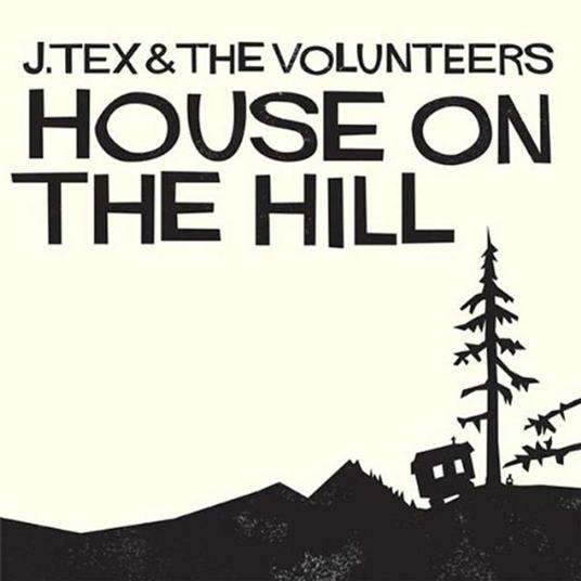 House on the Hill - CD Audio di J. Tex & the Volunteers