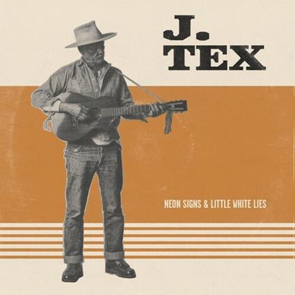 Neon Signs & Little White Lies - CD Audio di J. Tex