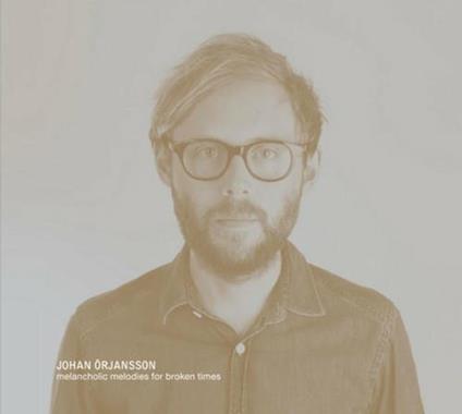 Melancholic Melodies for Broken Times - CD Audio di Johan Örjansson