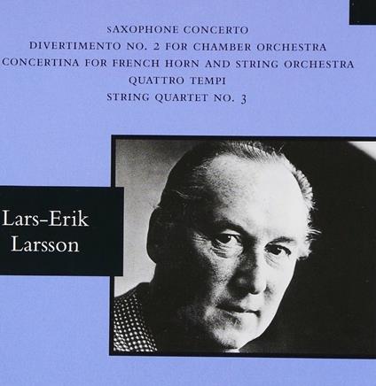 Concerto per sassofono - Divertimento N. 2 - Concertina per corno francese e orchestra d'archi - Quattro tempi - Quartetto n.3 - CD Audio di Lars-Erik Larsson