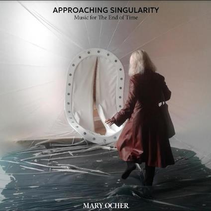 Approaching Singularity. Music For The End Of Time - Vinile LP di Mary Ocher