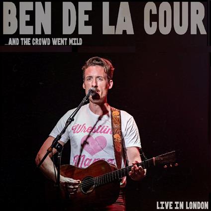 ...And The Crowd Went Mild - Live In London - CD Audio di Ben Delacour