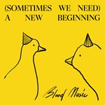 Sometimes We Need A New Beginning