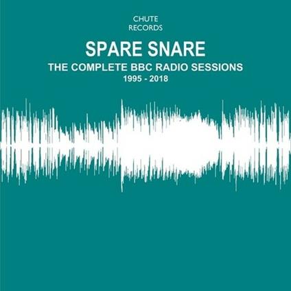 Complete Bbc Radio Sessions 1995 -2018 - CD Audio di Spare Snare