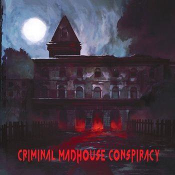 Criminal Madhouse Conspiracy - CD Audio di Criminal Madhouse Conspiracy
