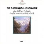 Die Romantische Schweiz - CD Audio di Friedrich Theodor Fröhlich