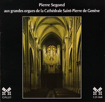 Pierre Segond: Aux Grandes Orgues De La Cathedrale Saint-Pierre De Geneve - CD Audio