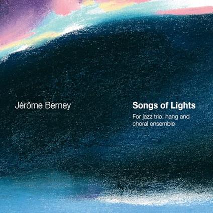 Jerome Berney - Songs Of Lights (For Jazz Trio, Hang And Choral Ensemble) - CD Audio
