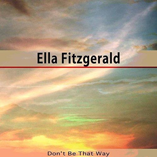 Don't Be That Way - CD Audio di Ella Fitzgerald