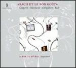 Bach e il buon gusto - CD Audio di Johann Sebastian Bach,François Couperin,Jean-Henri D'Anglebert,Louis Marchand