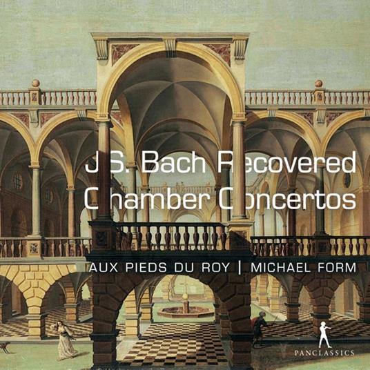 Bach. Recovered Chamber Concertos - CD Audio di Au Pieds Du Roy - Michael Form
