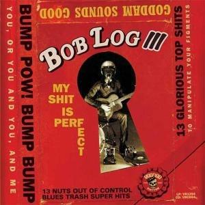 My Shit Is Perfect - CD Audio di Bob Log III