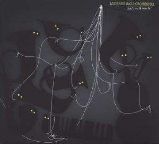 Don't Walk Too Far - CD Audio di Lucerne Jazz Orchestra