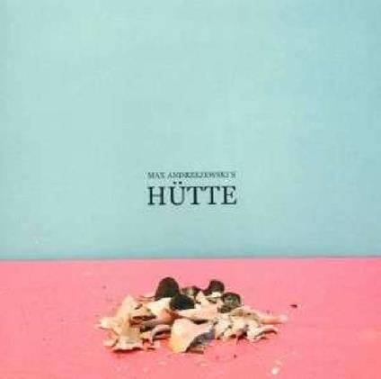 Hutte - CD Audio di Max Andrzejewski