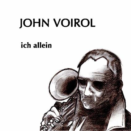 Ich Allein - CD Audio di John Voirol