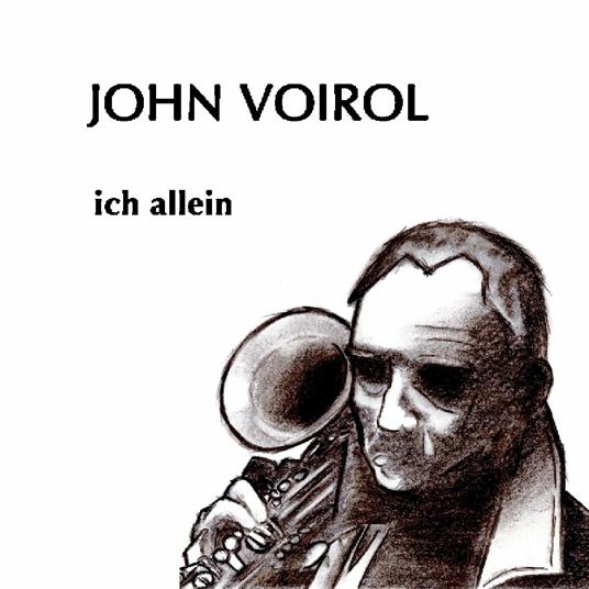 Ich Allein - CD Audio di John Voirol