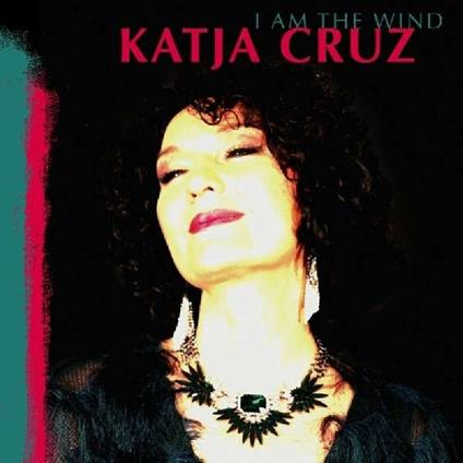 I Am The Wind - CD Audio di Katja Cruz