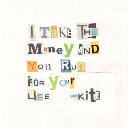 I Take the Money and You Run for Your... - CD Audio di Kite