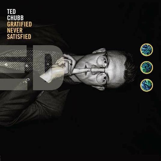 Gratified Never Satisfied - CD Audio di Ted Chubb