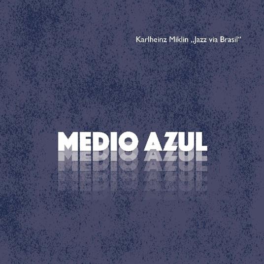Medio Azul - CD Audio di Karlheinz Miklin
