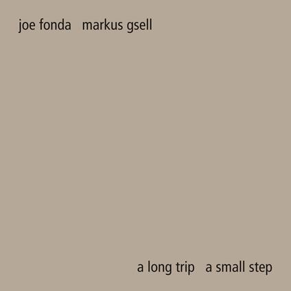 A Long Trip a Small Step - CD Audio di Joe Fonda,Markus Gsell