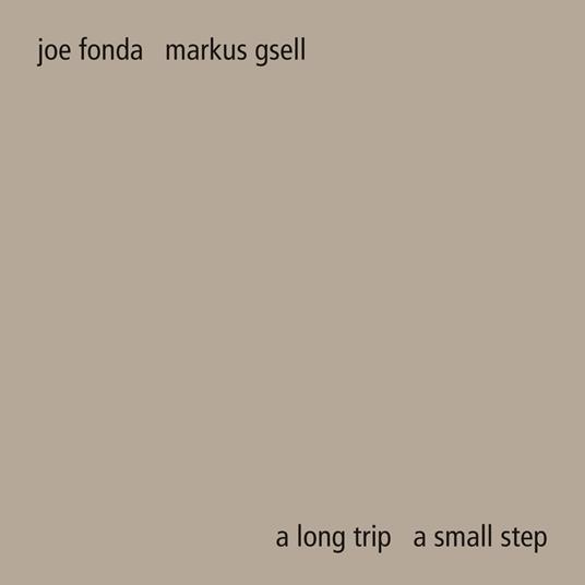 A Long Trip a Small Step - CD Audio di Joe Fonda,Markus Gsell
