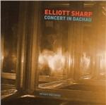 Concert in Dachau - CD Audio di Elliott Sharp