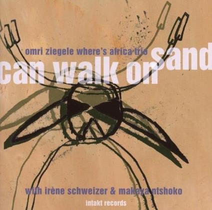 Can Walk on Sand - CD Audio di Irene Schweizer,Omri Ziegele,Makaya Ntshoko