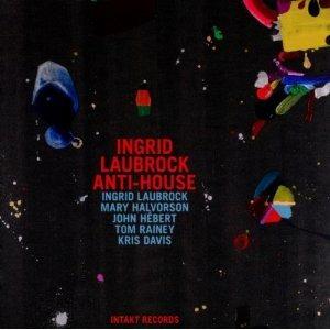 Anti-House - CD Audio di Ingrid Laubrock