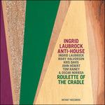 Roulette of the Cradle - CD Audio di Ingrid Laubrock