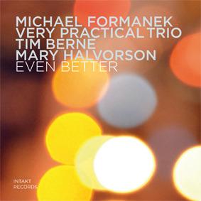Even Better - CD Audio di Tim Berne,Michael Formanek,Mary Halvorson