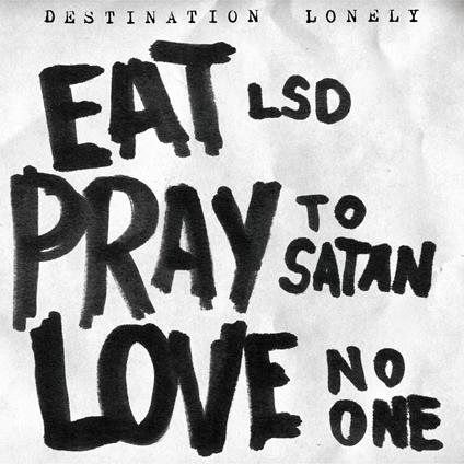 Eat Lsd, Pray To Satan, Love No One - Vinile LP di Destination Lonely