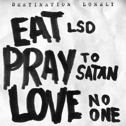 Eat Lsd, Pray To Satan, Love No One - Vinile LP di Destination Lonely