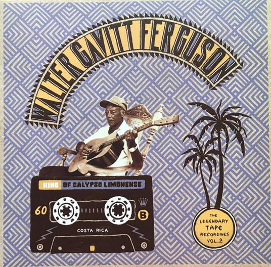 King of Calypso Limonense. The Legendary Tape Recordings vol.2 - Vinile LP di Walter Gavitt Ferguson