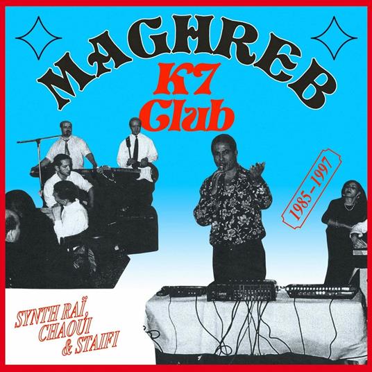 Maghreb K7 Club. Synth Rai, Chaoui & Staifi 1985-1997 - CD Audio