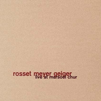 Live At Marsoel Chur - CD Audio di Rosset Meyer Geiger