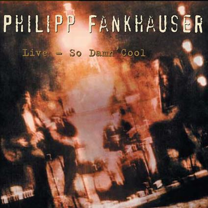 Live - So Damn Cool - CD Audio di Philipp Fankhauser