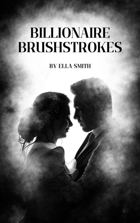 Billionaire brushstrokes - Ella Smith - ebook