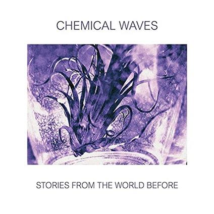 Stories from the World Before - CD Audio di Chemical Waves