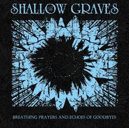 Breathing Prayers And Echoes Of Goodbyes - CD Audio di Shallow Graves