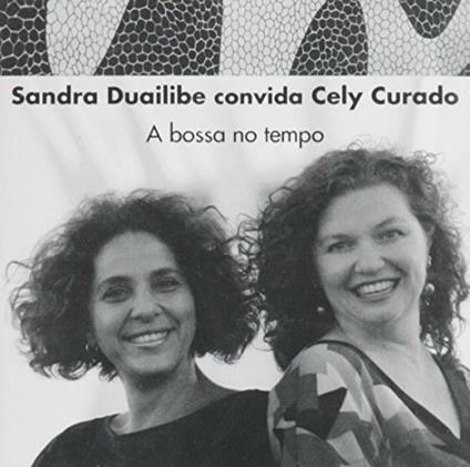 Convida Cely Curado. A Bossa no tempo - CD Audio di Sandra Duailibe
