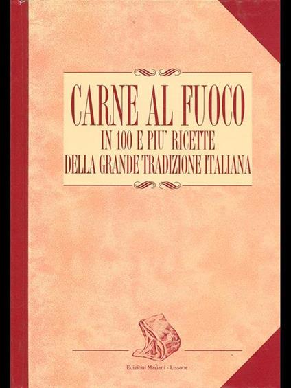 Carne al fuoco in 100 e più ricette della grande tradizione italiana - copertina