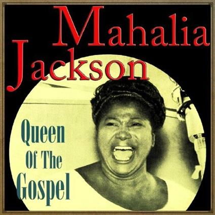 The Queen of Gospel - CD Audio di Mahalia Jackson