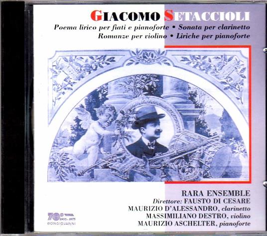 Poema lirico per fiati e pianoforte - Sonata per clarinetto - Romanze per violino - Liriche per pianoforte - CD Audio di Giacomo Setaccioli