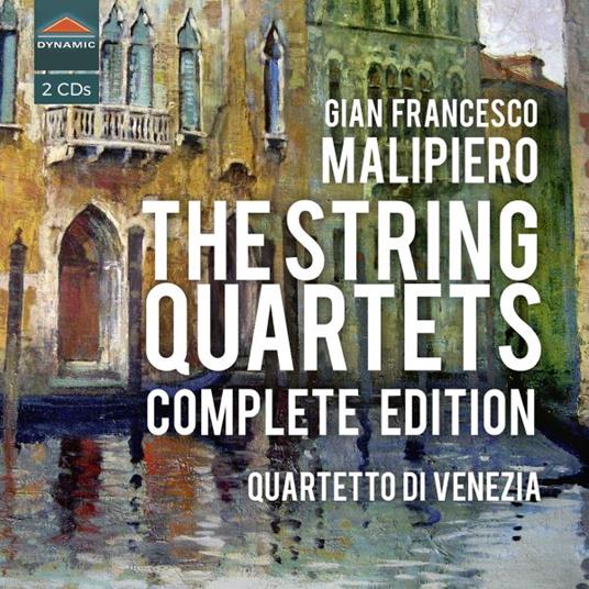 The String Quartets (Complete Edition) - CD Audio di Gian Francesco Malipiero,Quartetto di Venezia